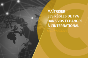 Atelier – Maîtriser les règles de TVA dans vos échanges à l’international