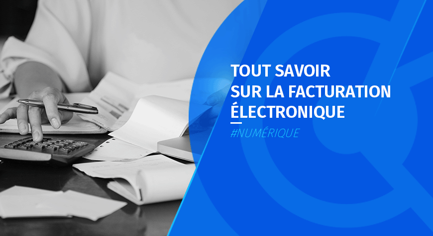 Facturation électronique, tout savoir sur cette nouvelle obligation