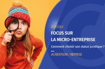 Atelier – Focus sur la micro-entreprise : comment choisir le statut juridique de son entreprise – Février2024