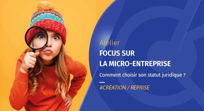 Atelier – Focus sur la micro-entreprise : comment choisir le statut juridique de son entreprise – Janvier 2024