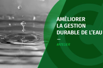 Atelier « Améliorer la gestion durabale de l’eau – quelles étapes, quelles méthodes ? »
